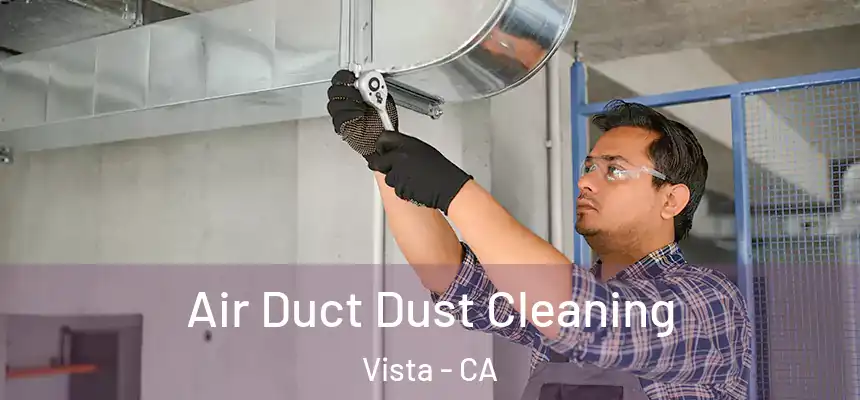 Air Duct Dust Cleaning Vista - CA