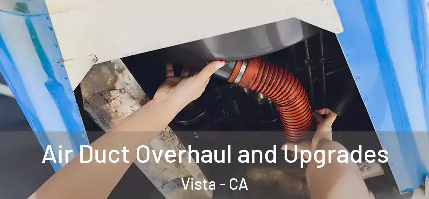 Air Duct Overhaul and Upgrades Vista - CA