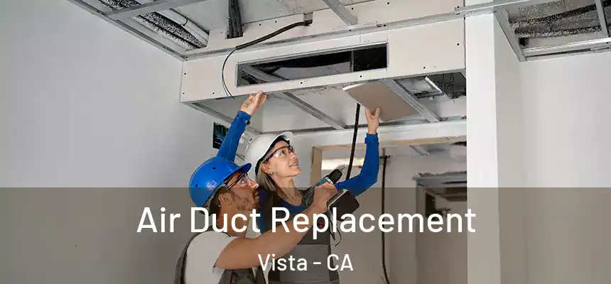 Air Duct Replacement Vista - CA