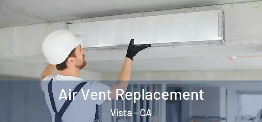  Air Vent Replacement Vista - CA
