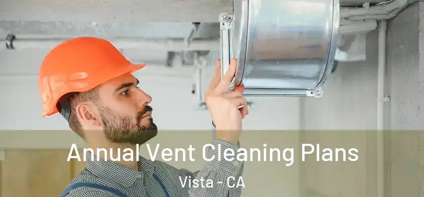  Annual Vent Cleaning Plans Vista - CA