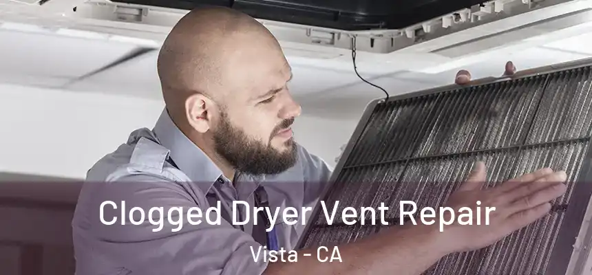 Clogged Dryer Vent Repair Vista - CA