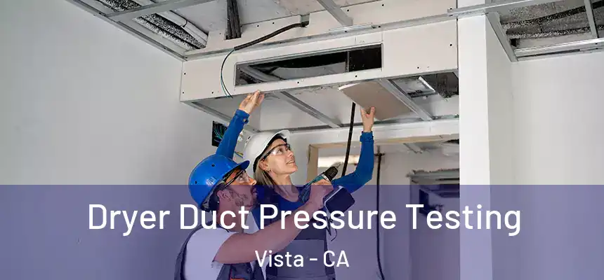  Dryer Duct Pressure Testing Vista - CA