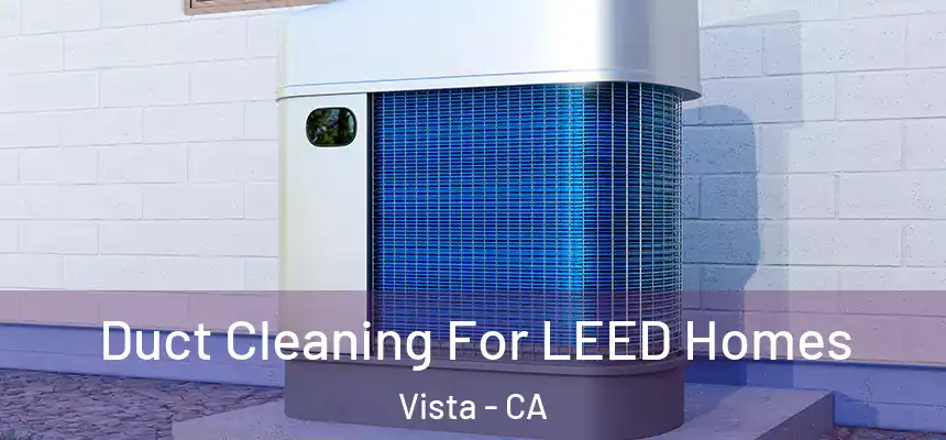 Duct Cleaning For LEED Homes Vista - CA