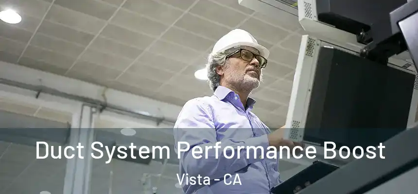  Duct System Performance Boost Vista - CA