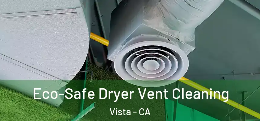 Eco-Safe Dryer Vent Cleaning Vista - CA