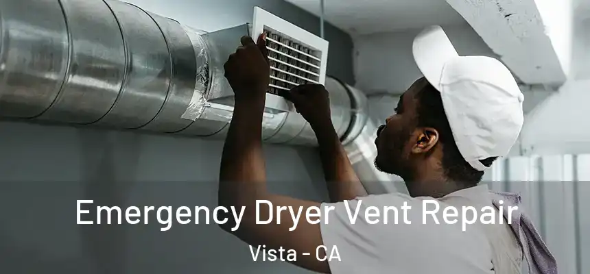 Emergency Dryer Vent Repair Vista - CA