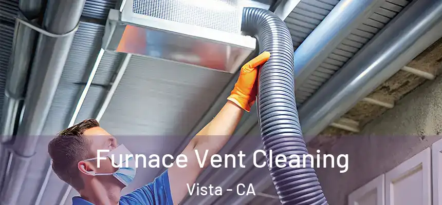 Furnace Vent Cleaning Vista - CA