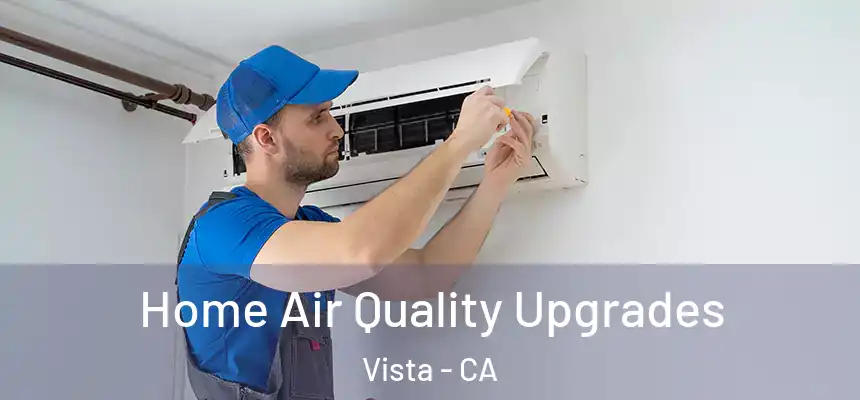 Home Air Quality Upgrades Vista - CA