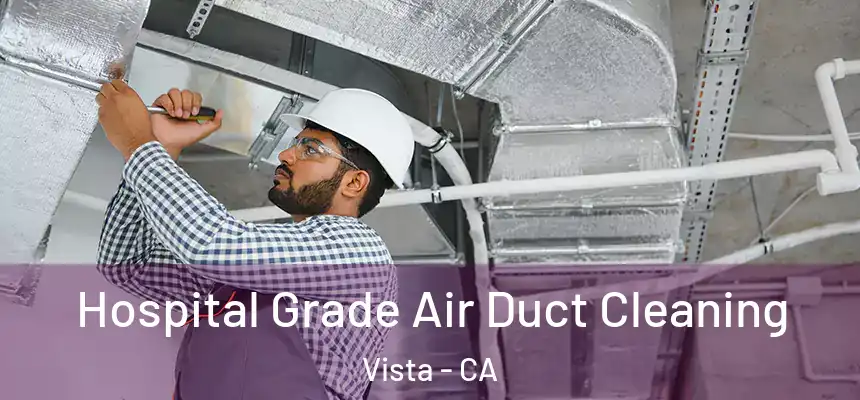  Hospital Grade Air Duct Cleaning Vista - CA