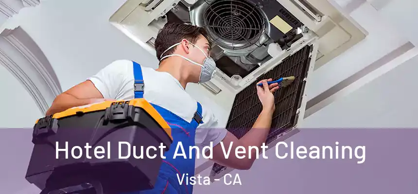 Hotel Duct And Vent Cleaning Vista - CA