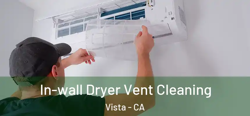 In-wall Dryer Vent Cleaning Vista - CA