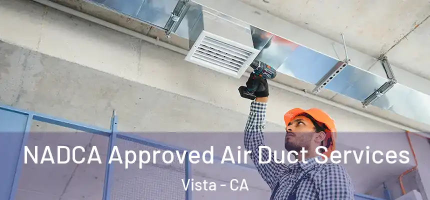 NADCA Approved Air Duct Services Vista - CA