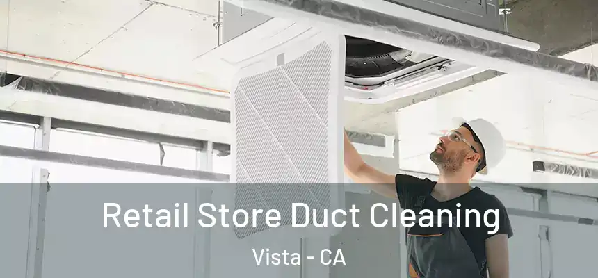 Retail Store Duct Cleaning Vista - CA
