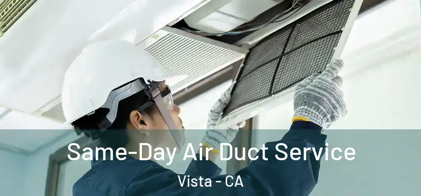  Same-Day Air Duct Service Vista - CA
