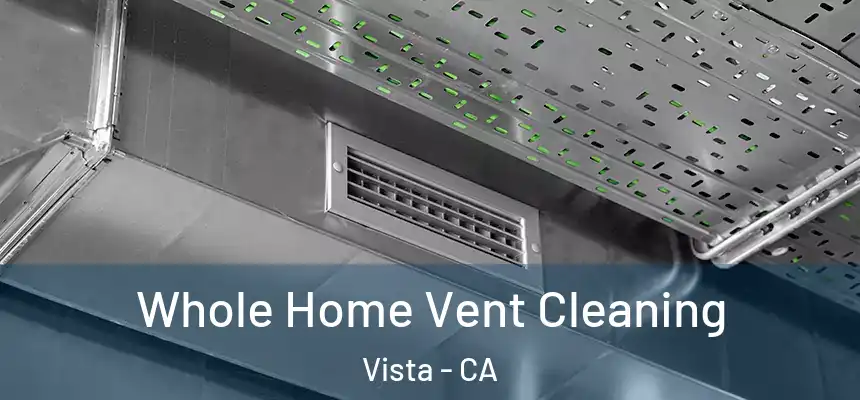 Whole Home Vent Cleaning Vista - CA